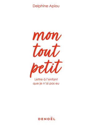 cover image of Mon tout petit. Lettre à l'enfant que je n'ai pas eu